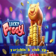 yarichin b club ep 2 dublado